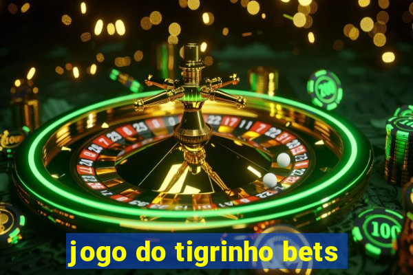 jogo do tigrinho bets